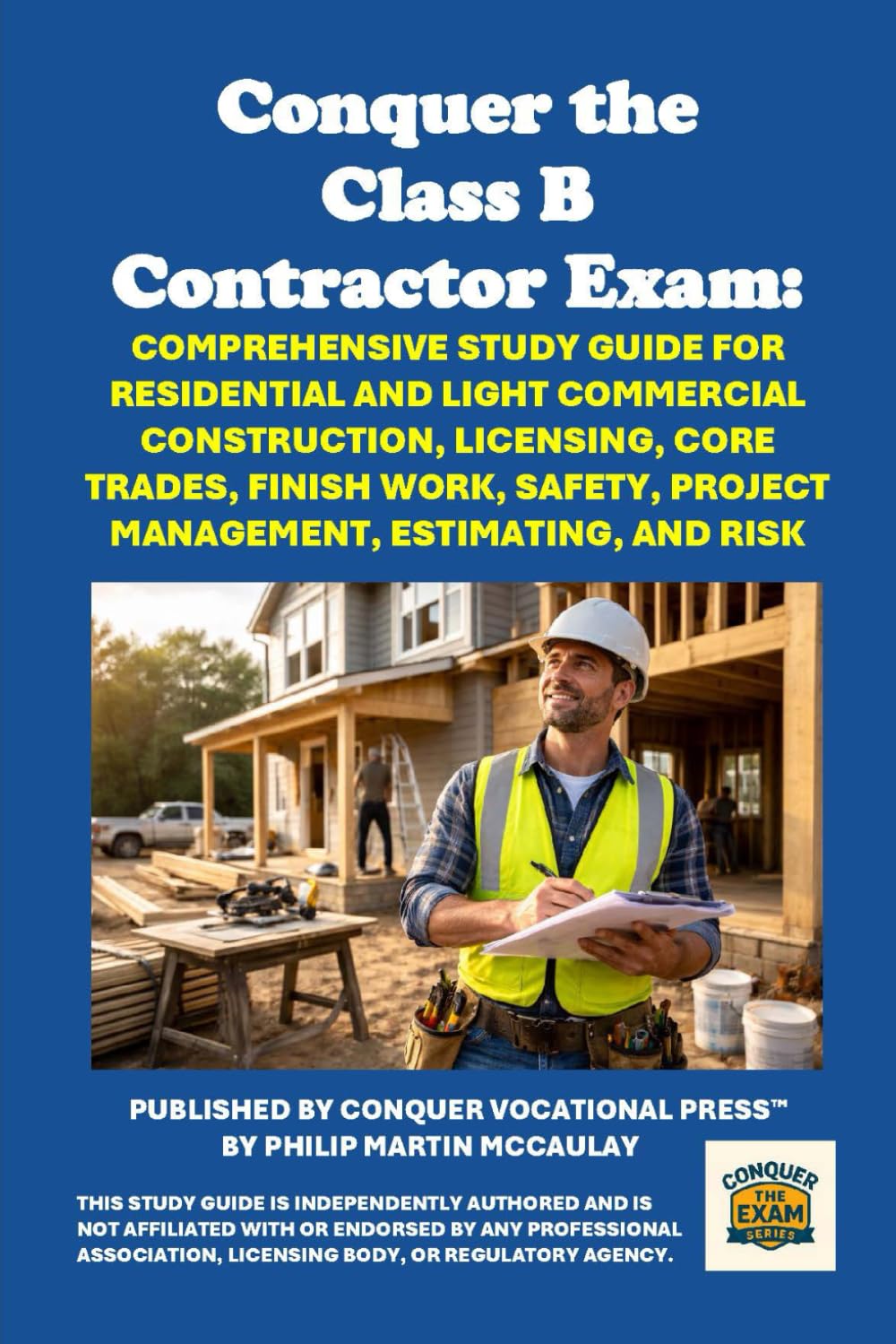 Conquer the Class B Contractor Exam: Comprehensive Study Guide for Residential and Light Commercial Construction, Licensing, Core Trades, Finish Work, ... Estimating, and Risk (Skilled Trades Exams)