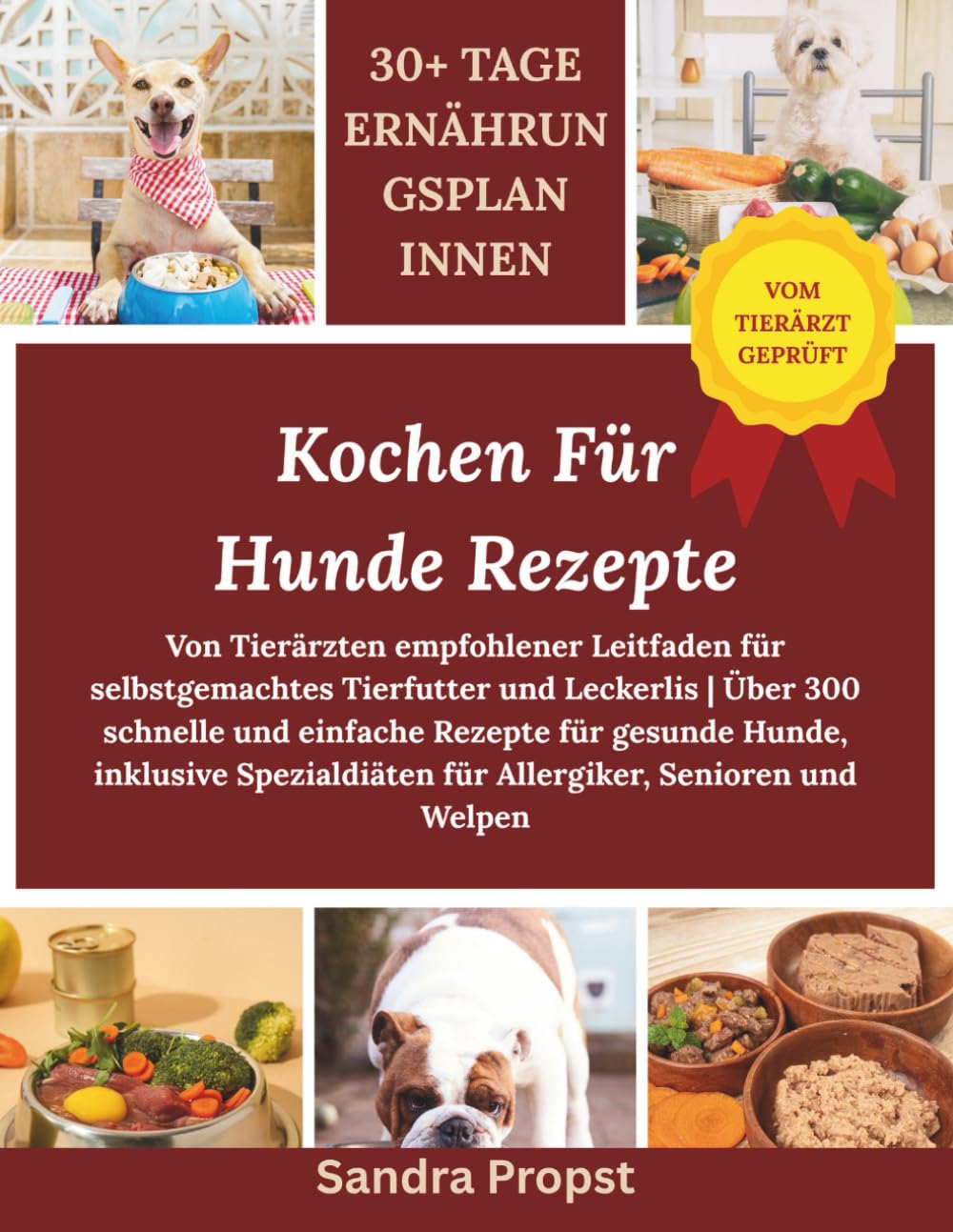 Kochen Für Hunde Rezepte: Von Tierärzten empfohlener Leitfaden für selbstgemachtes Tierfutter und Leckerlis | Über 300 schnelle und einfache Rezepte … für Allergiker, Senioren und Welpen