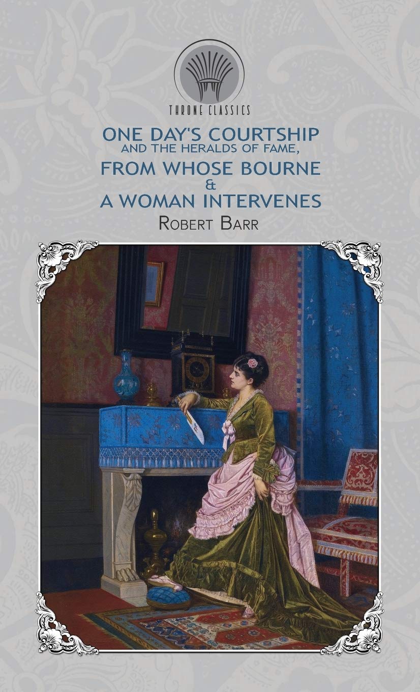 One Day's Courtship, and The Heralds of Fame, From Whose Bourne & A Woman Intervenes