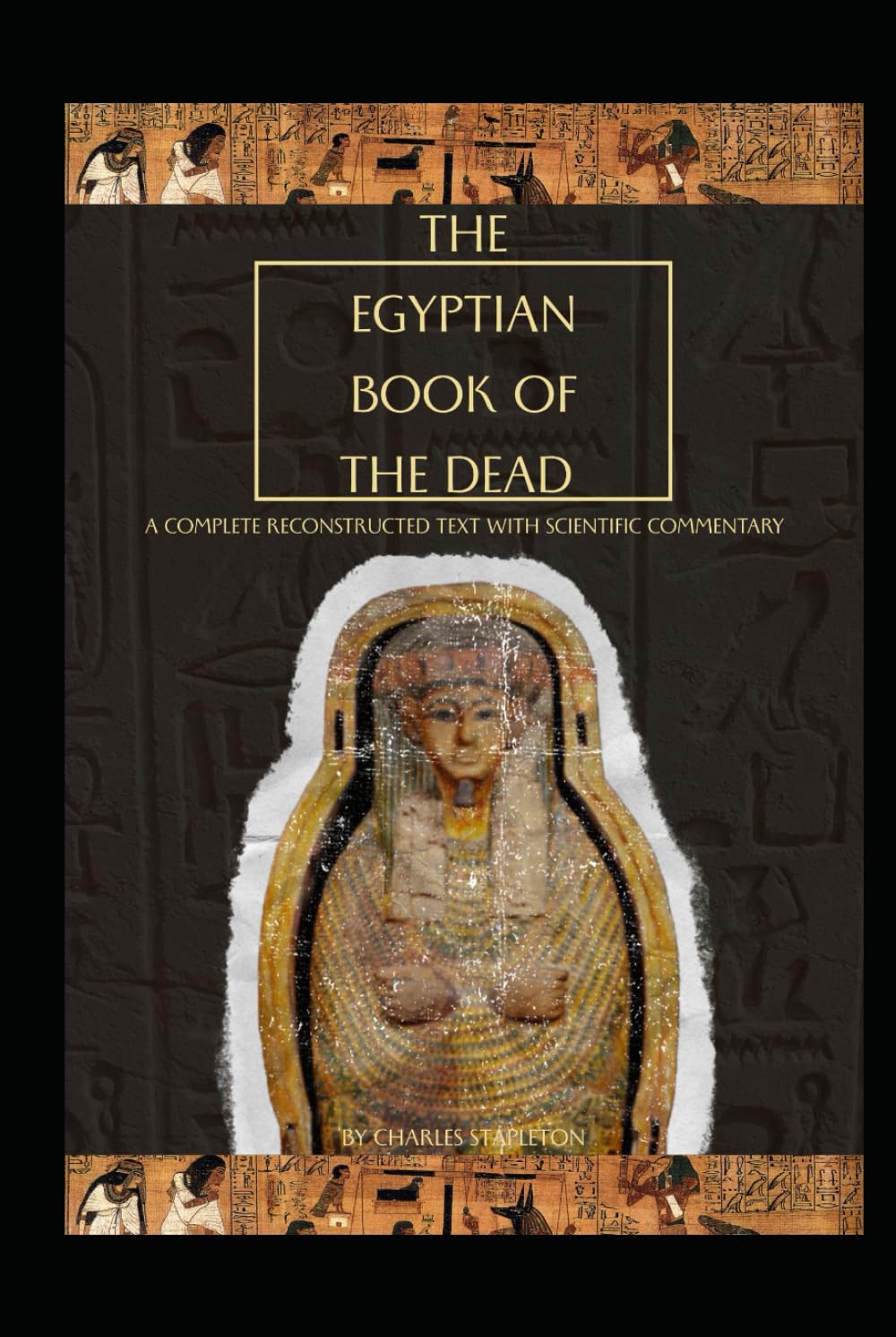 The Egyptian Book of The Dead: A Complete Reconstructed Text with Scientific Commentary