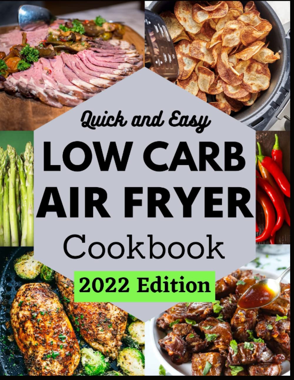 Quick and Easy Low Carb Air Fryer Cookbook: Low Carb & Keto-Friendly Air Fryer Recipes to Help You Reach Your Diet Goals in 2022