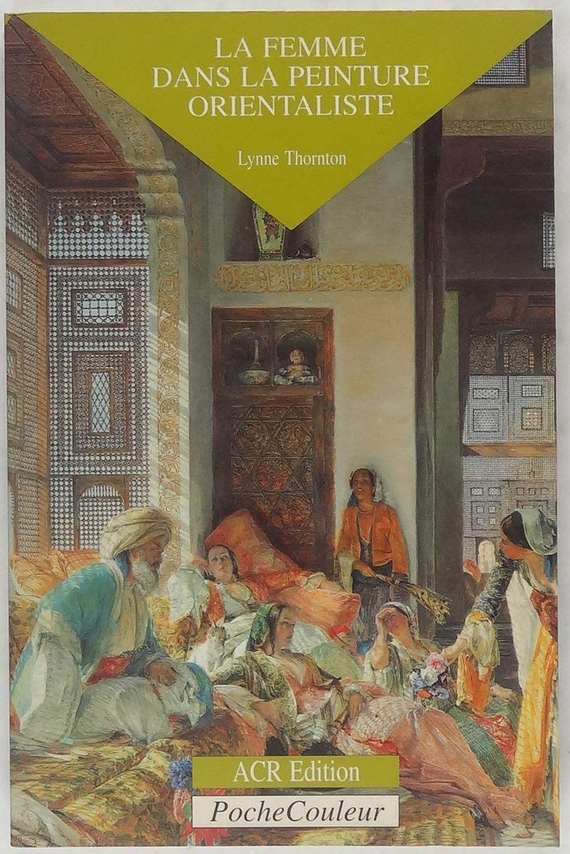 La Femme dans la peinture orientaliste [Paperback] Lynne Thornton