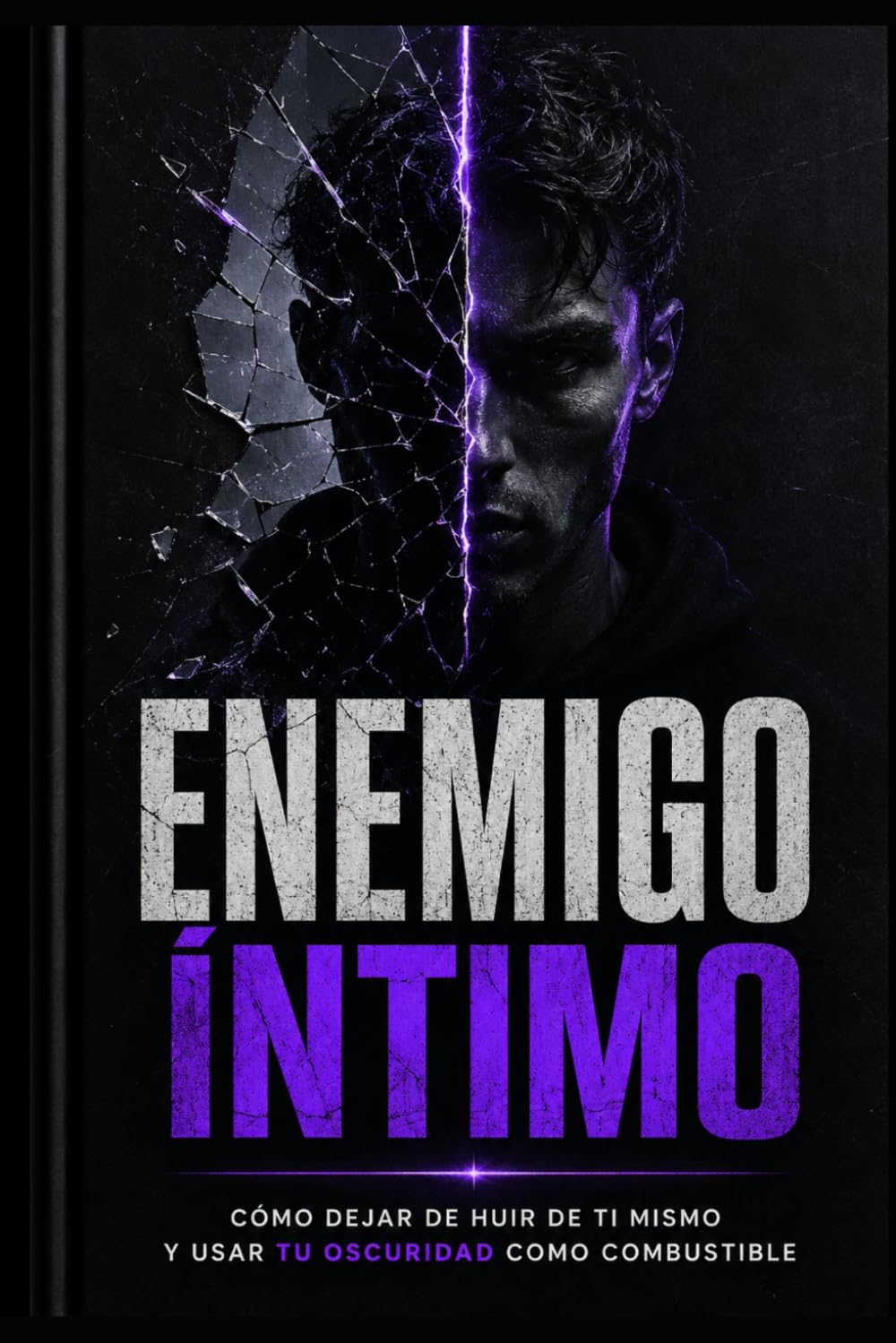 Enemigo Íntimo: Cómo dejar de huir de ti mismo y usar tu oscuridad como combustible para tu disciplina