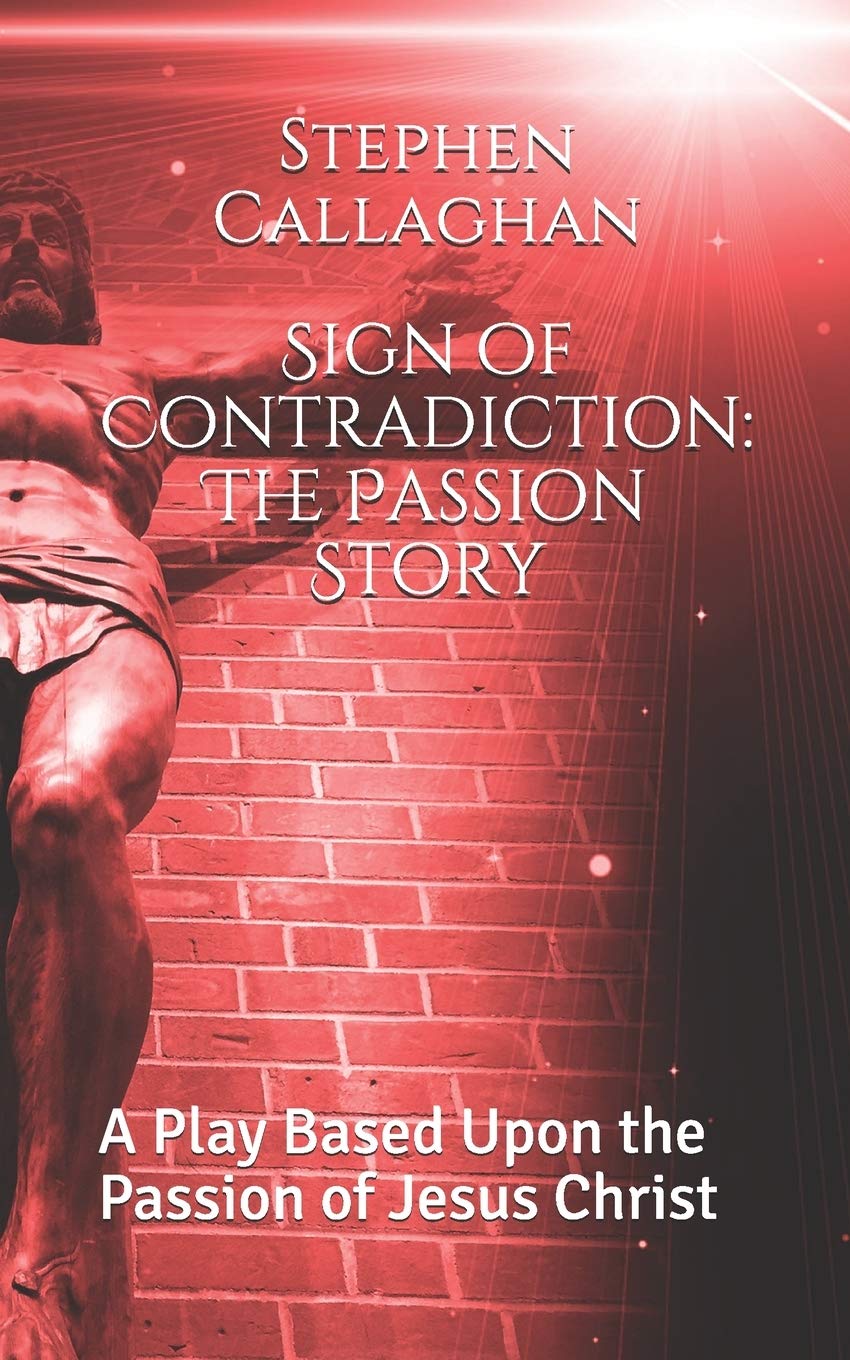 Sign of Contradiction: The Passion Story: A Play Based Upon the Passion of Jesus Christ