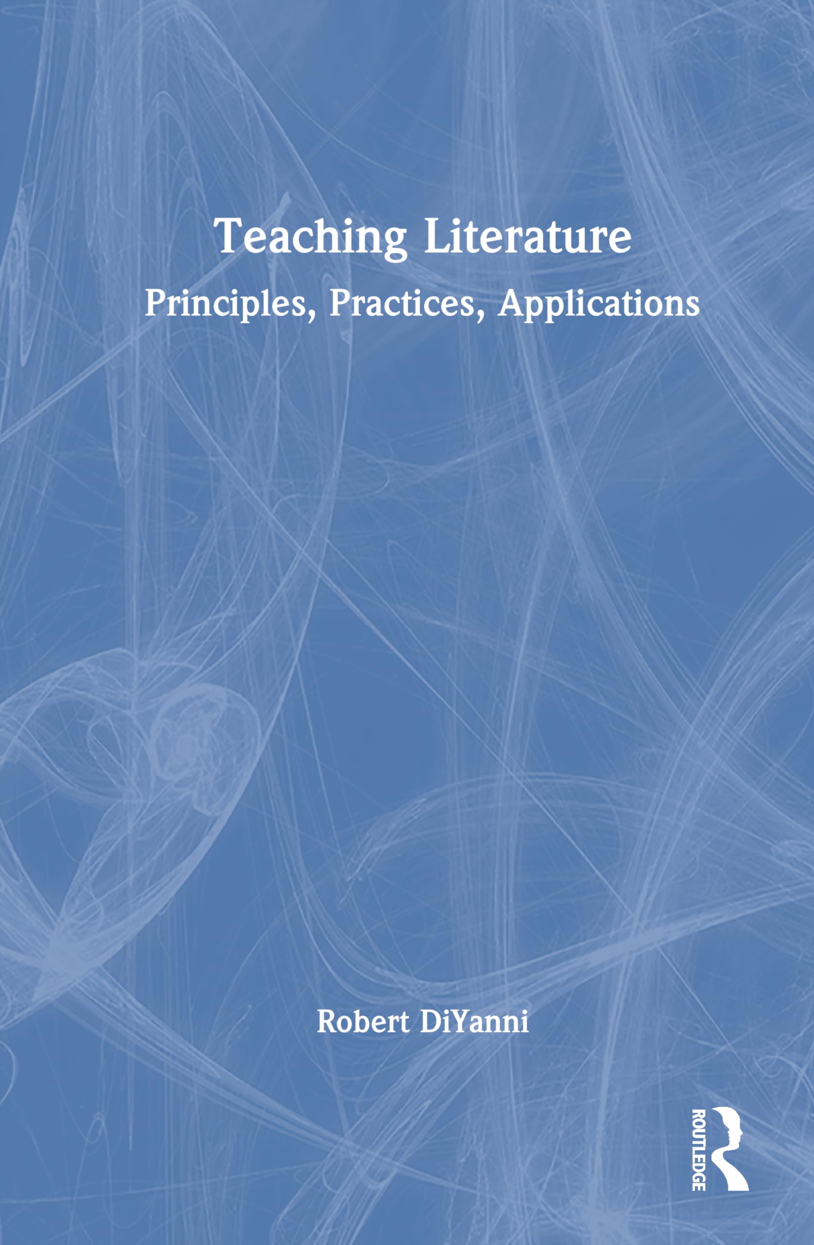Teaching Literature: Principles, Practices, Applications