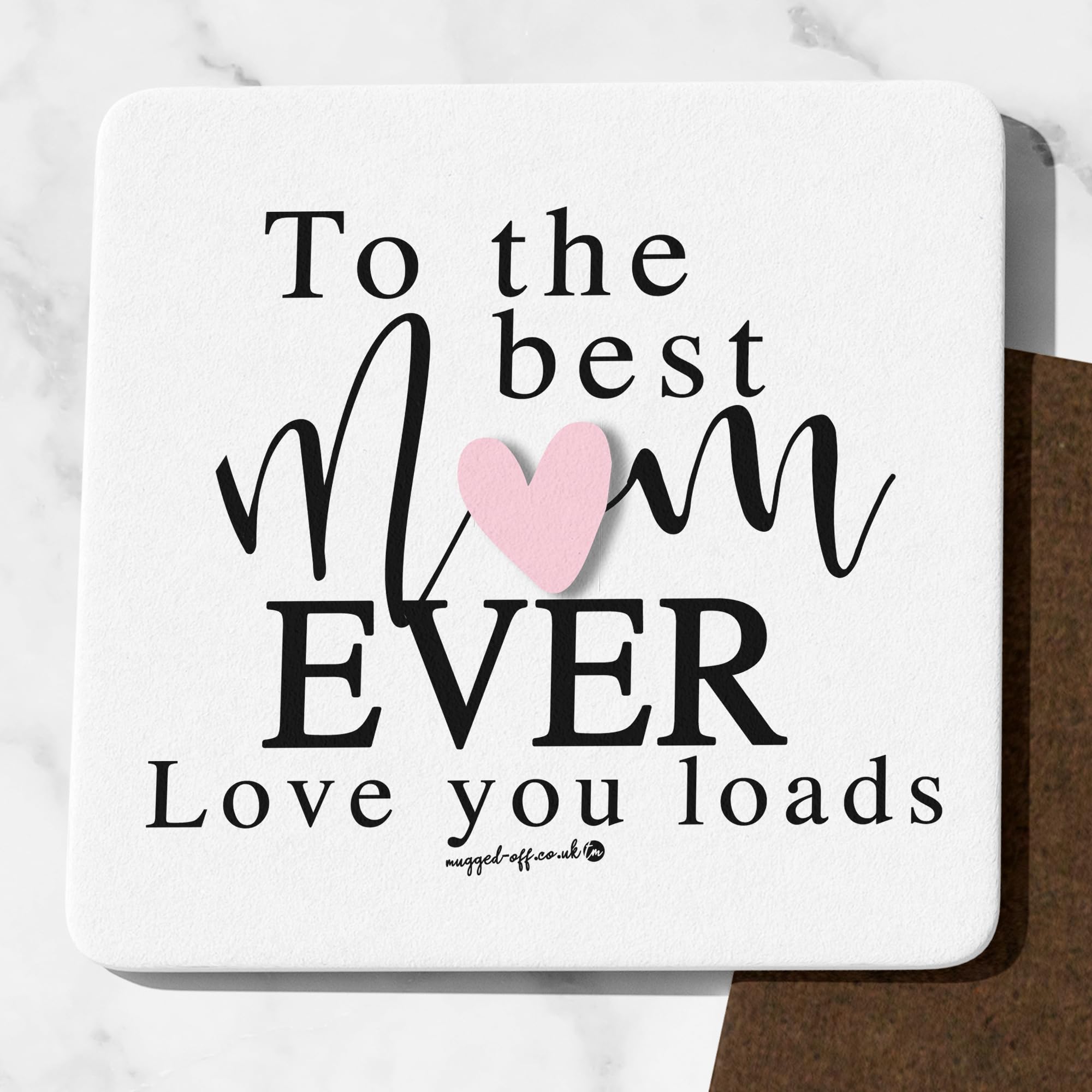 Mugged Off To The Best Mum Ever Love You Loads Coaster Cute Mum Gifts Funny Mum Presents