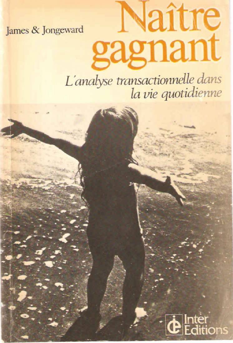 Naître gagnant / l'analyse transactionnelle dans la vie quotidienne [Paperback] James & Jongeward