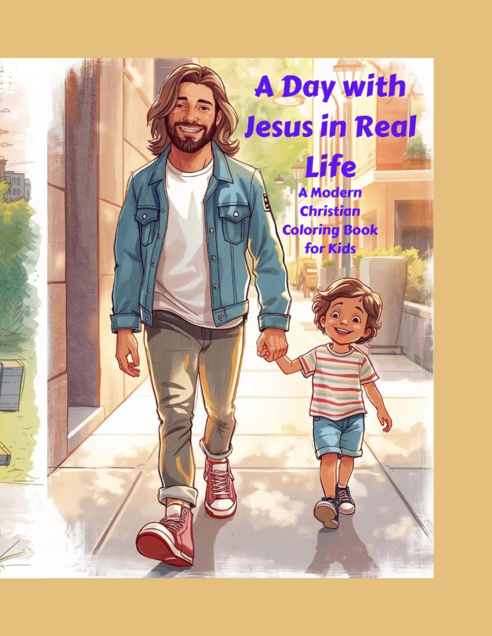 A DAY WIHT JESUS IN REAL LIFE: A Modern Christian Coloring Book for Kids