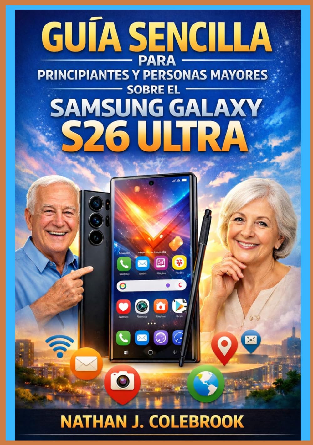 Guía sencilla para principiantes y personas mayores sobre el Samsung Galaxy S26 Ultra: Un manual práctico e independiente paso a paso para la ... inteligentes de Nathan J. Colebrook)