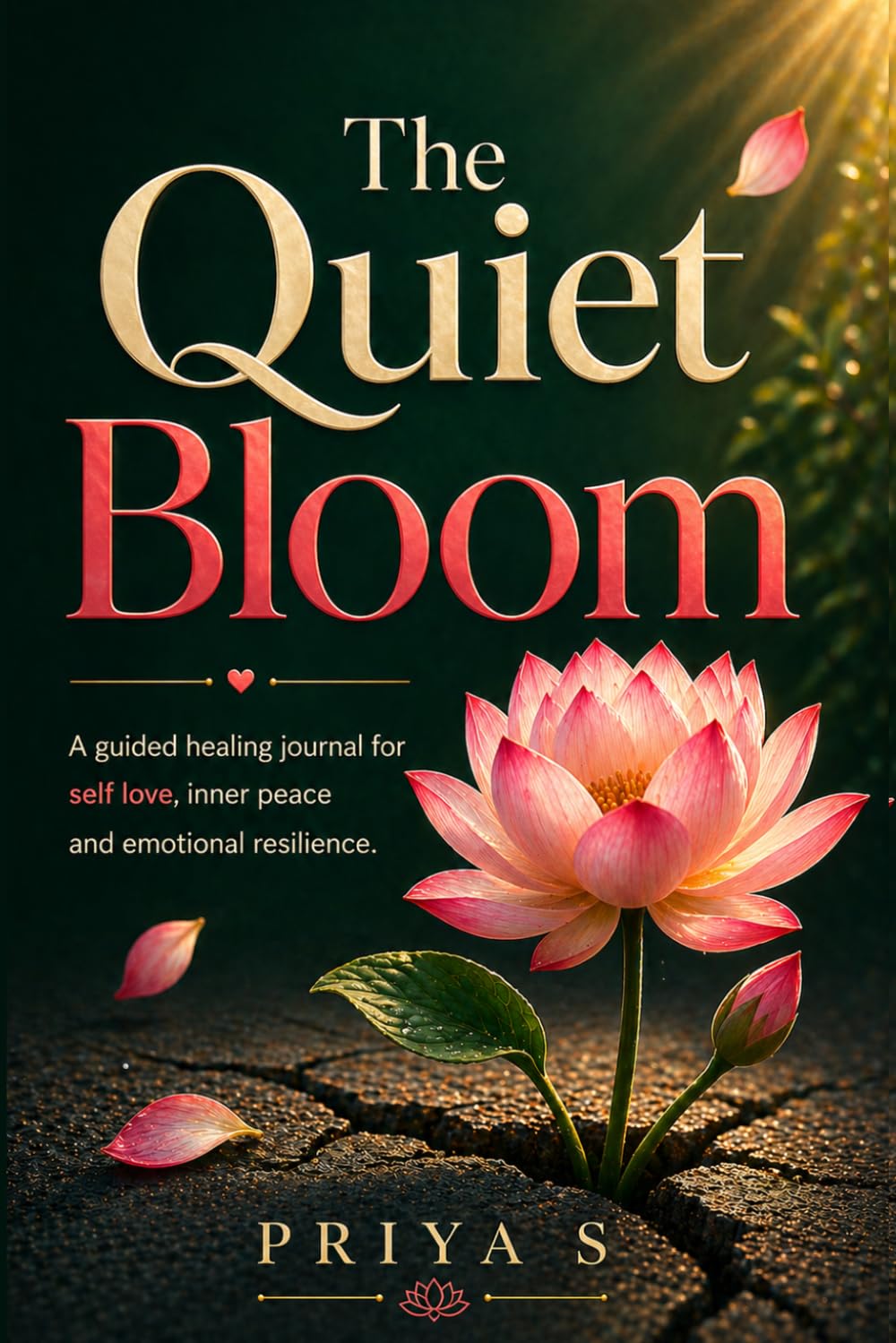 The Quiet Bloom: A Guided Healing Journal for Self-Love, Inner Peace & Emotional Resilience