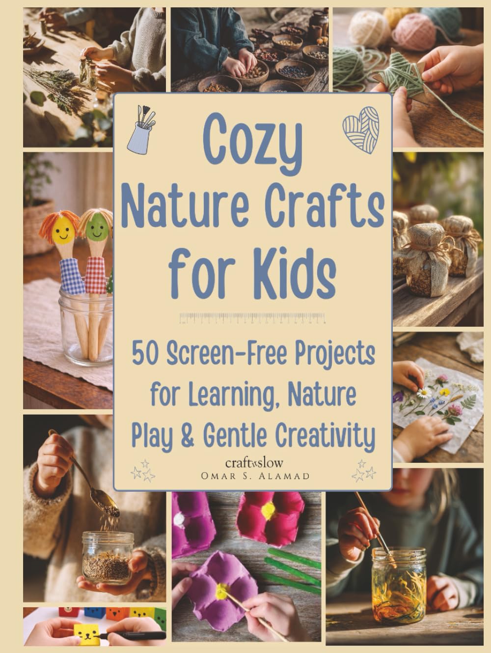 Cozy Nature Crafts for Kids: 50 Screen-Free DIY Projects for Learning, Nature Play, and Gentle Creativity (Craft it Slow)