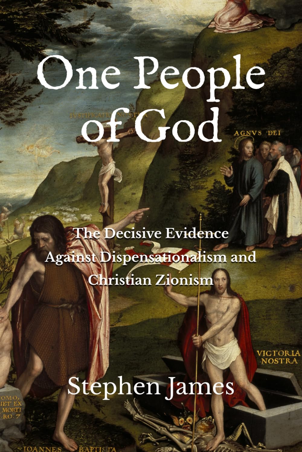 One People of God: The Decisive Evidence Against Dispensationalism and Christian Zionism