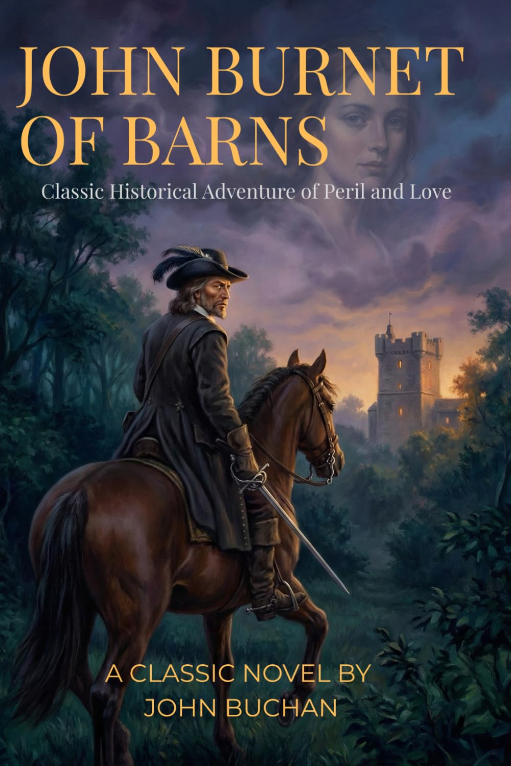 John Burnet of Barns By John Buchan (Illustrated & Annotated): Classic Historical Adventure of Peril and Love