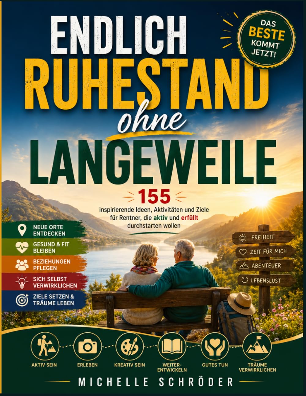 Endlich Ruhestand ohne Langeweile: 155 inspirierende Ideen, Aktivitäten und Ziele für Rentner, die aktiv und erfüllt durchstarten wollen