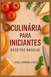 Culinária Para Iniciantes: Receitas Básicas