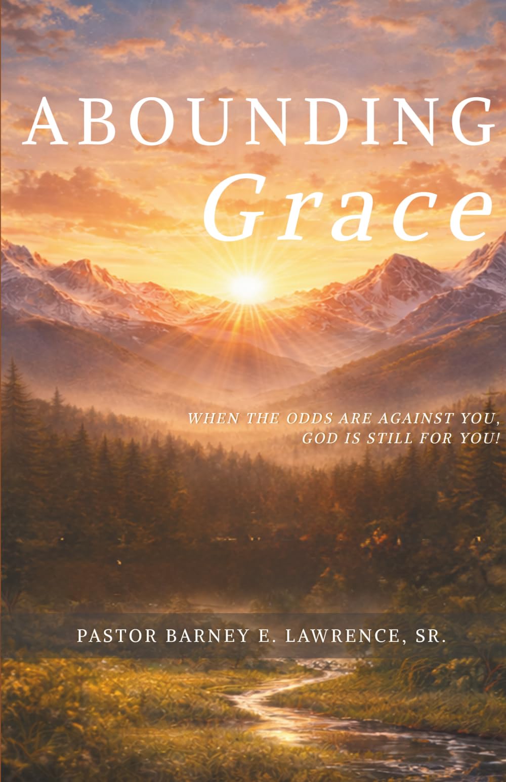 ABOUNDING GRACE: When the Odds Are Against You, God is Still For You!