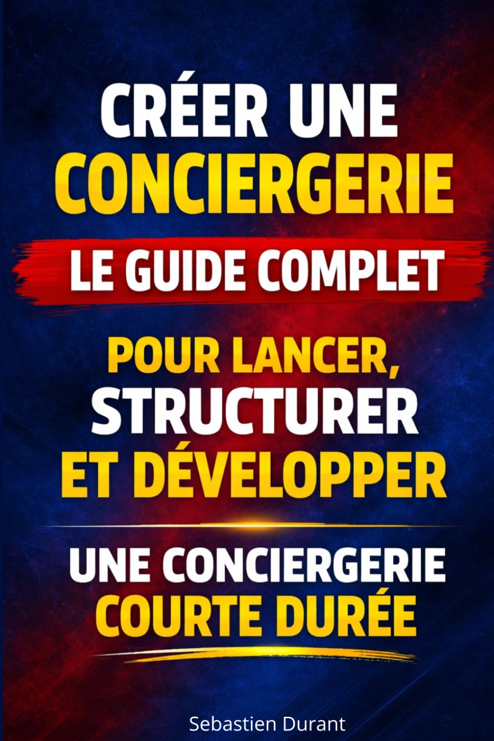 CREER UNE CONCIERGERIE Le guide complet pour lancer, structurer et développer une conciergerie courte durée: Créer une conciergerie Airbnb rentable : ... votre activité de location courte durée