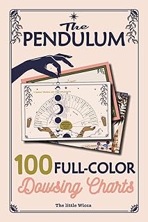 The Pendulum: 100 Full-Color Dowsing Charts: Divination boards, pendulum dowsing, crystals & energy healing charts — a perfect intuitive guide for beginners & advanced spiritual seekers