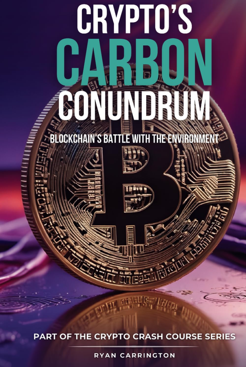 Crypto’s Carbon Conundrum: Blockchain’s Battle with the Environment (Your Crypto Crash Course)