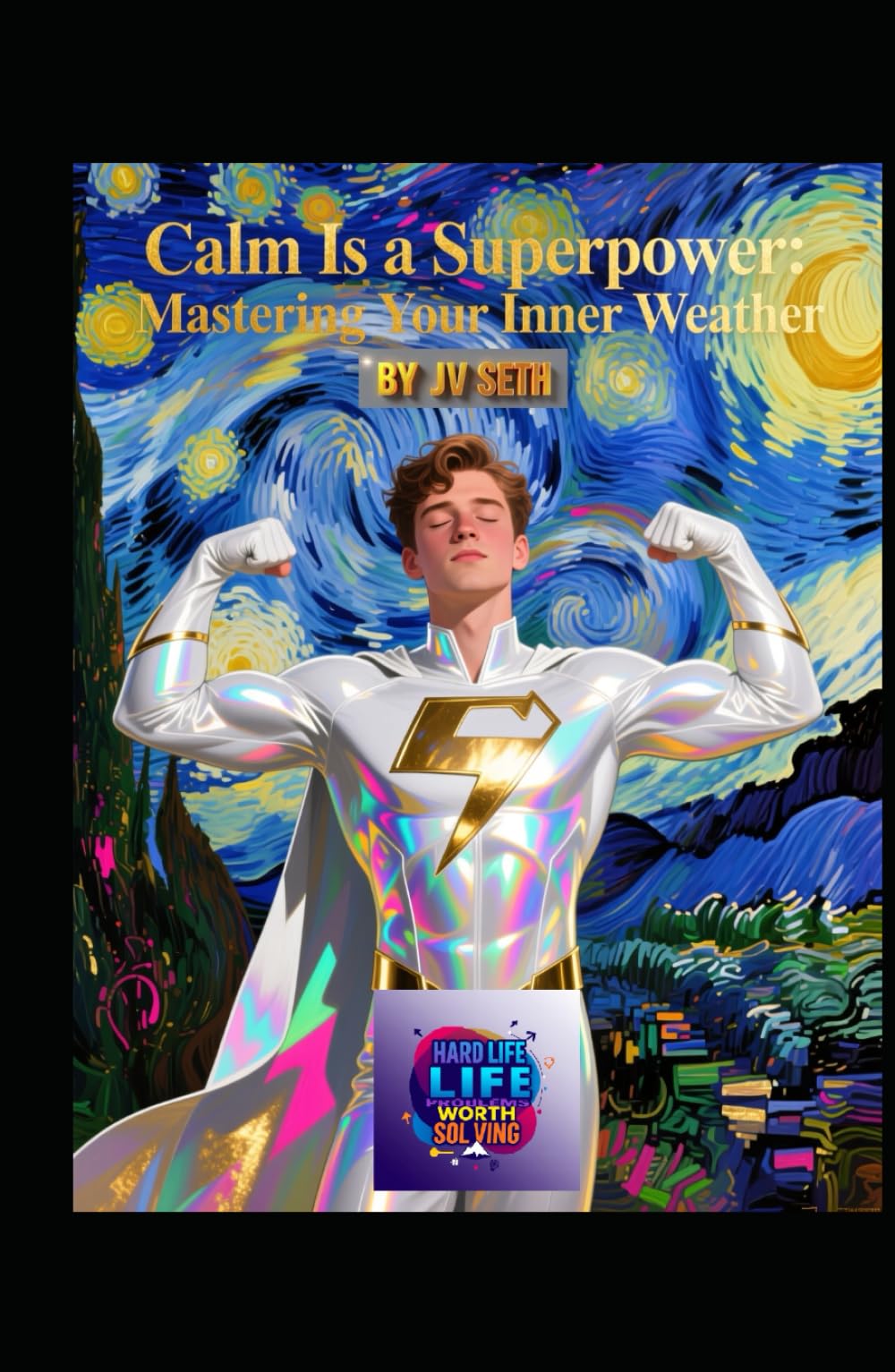 Calm Is a Superpower: Mastering Your Inner Weather: How to Navigate Chaos Without Losing Yourself (Hard Life Problems Worth Solving)