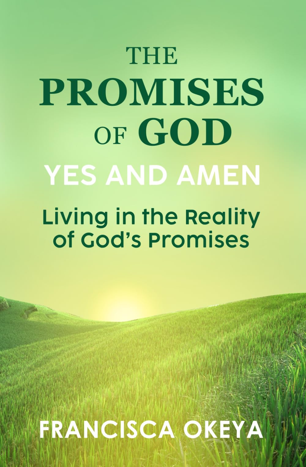 The Promises of God: Yes and Amen: Living in the Reality of God’s Promises