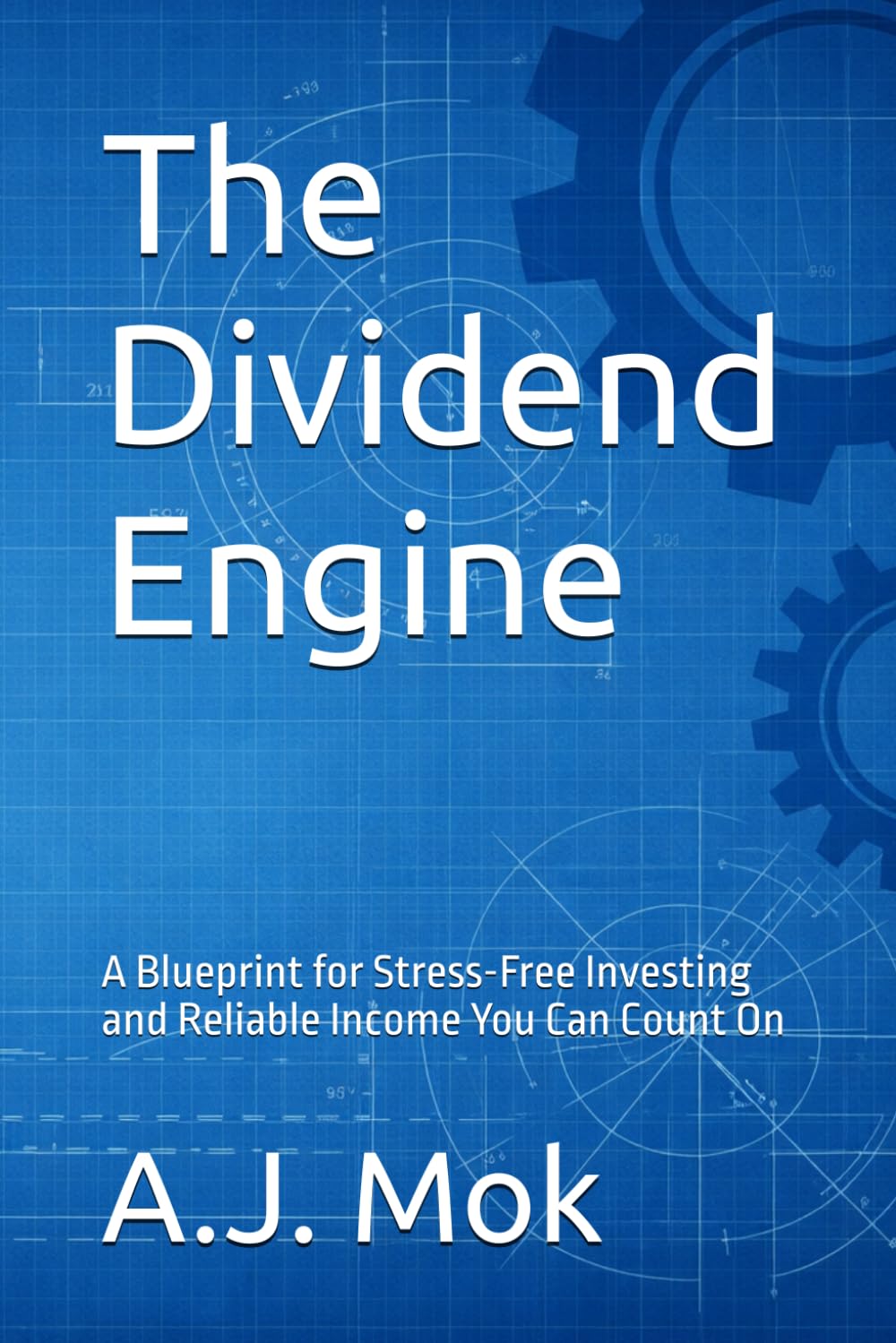 The Dividend Engine: A Blueprint for Stress-Free Investing and Reliable Income You Can Count On