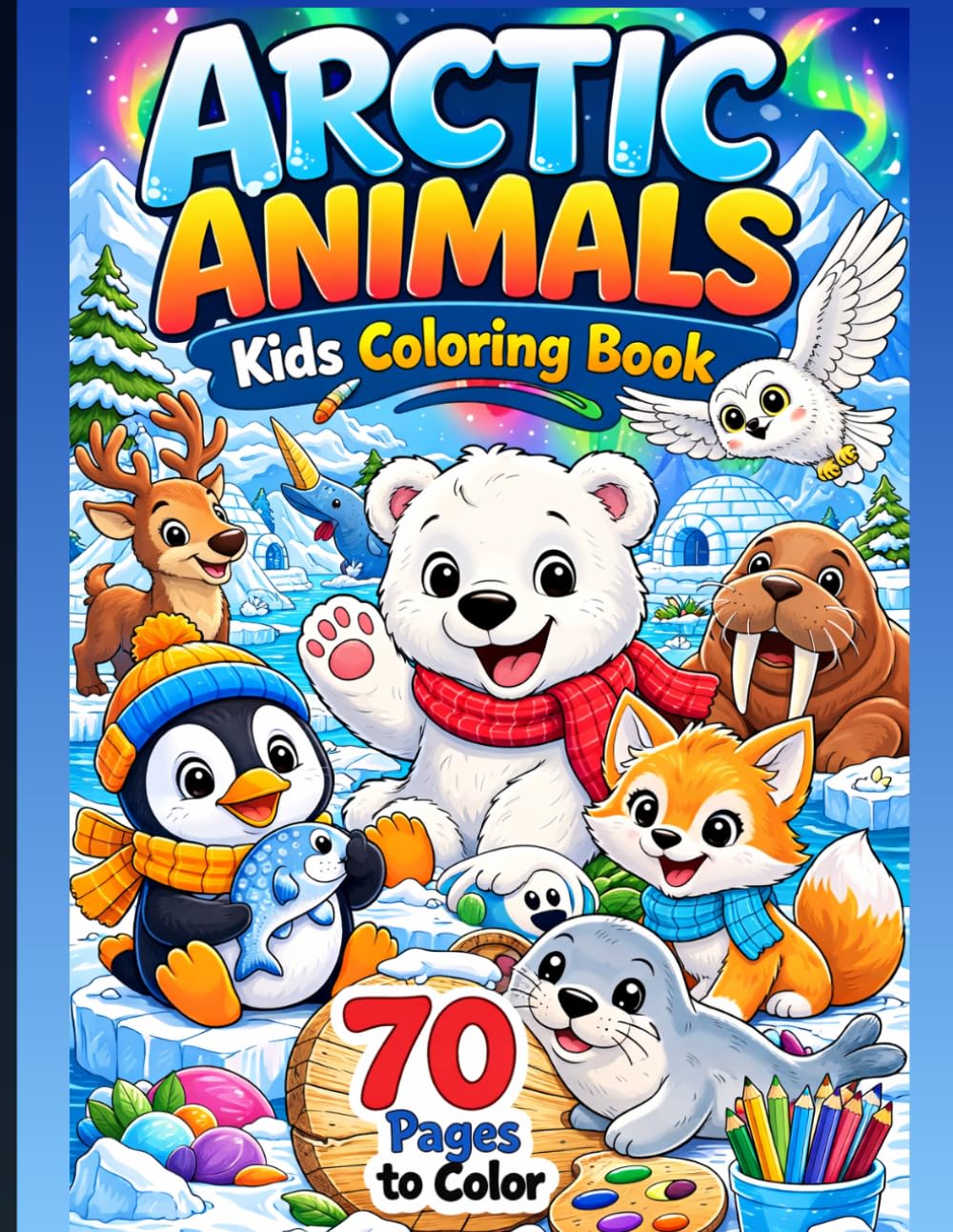 Arctic Animals Coloring Book for Kids Ages 4-8: Cute Polar Bears, Penguins, Seals, Narwhals and Arctic Foxes – Easy and Fun Coloring Pages for Boys ... 70 Pages of Adorable Arctic Animal Adventures