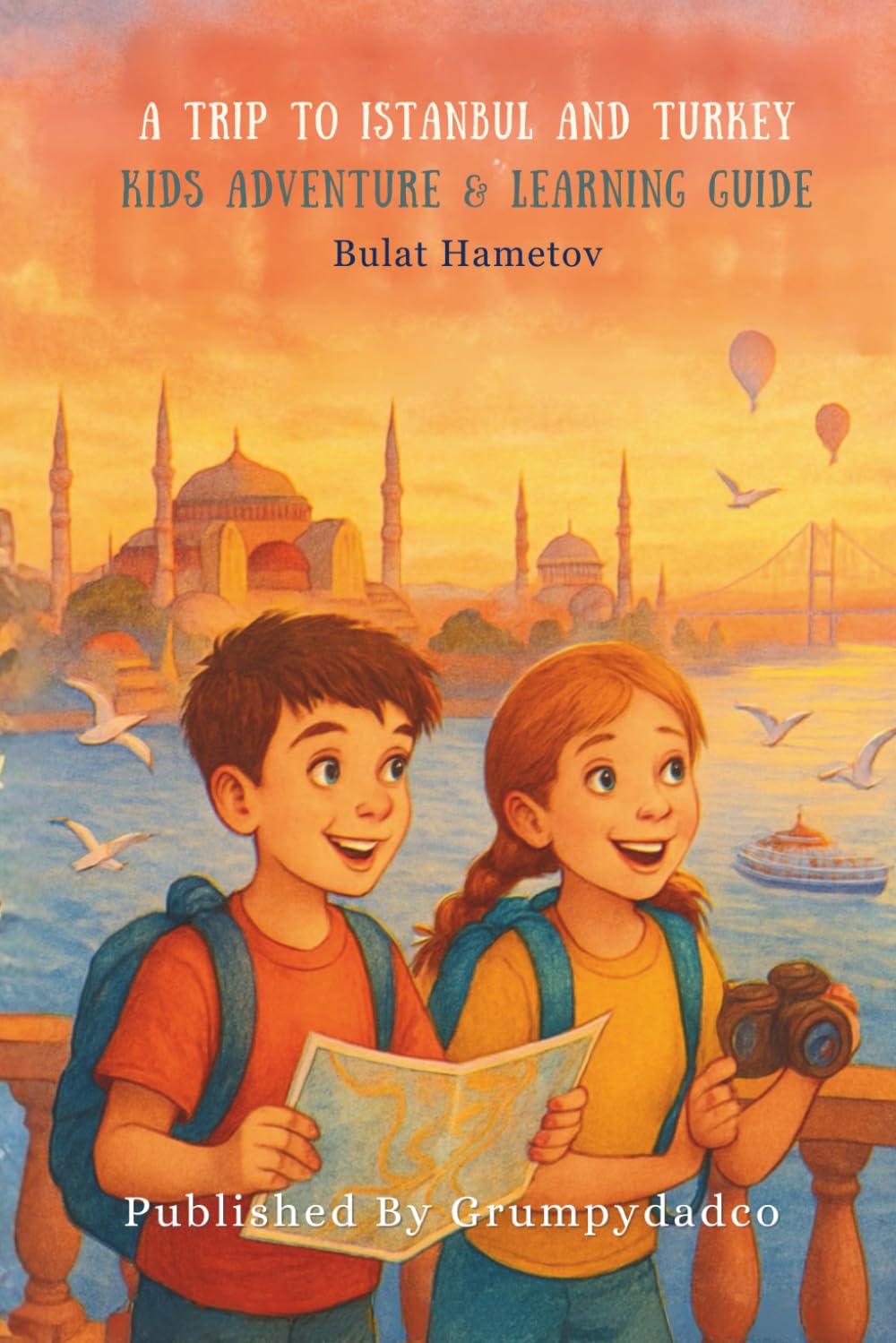 A Trip To Istanbul and Turkey: Kids Adventure & Learning Guide