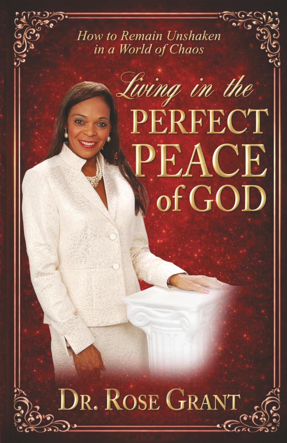 Living in the Perfect Peace of God: How to Remain Unshaken in a World of Chaos
