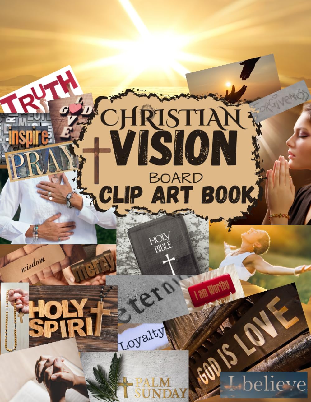 Christian Vision Board Clip Art Book: Create a Powerful Vision Board with words, Scriptural Journey Affirmations, Pictures, Bible Verses, for goal-setting