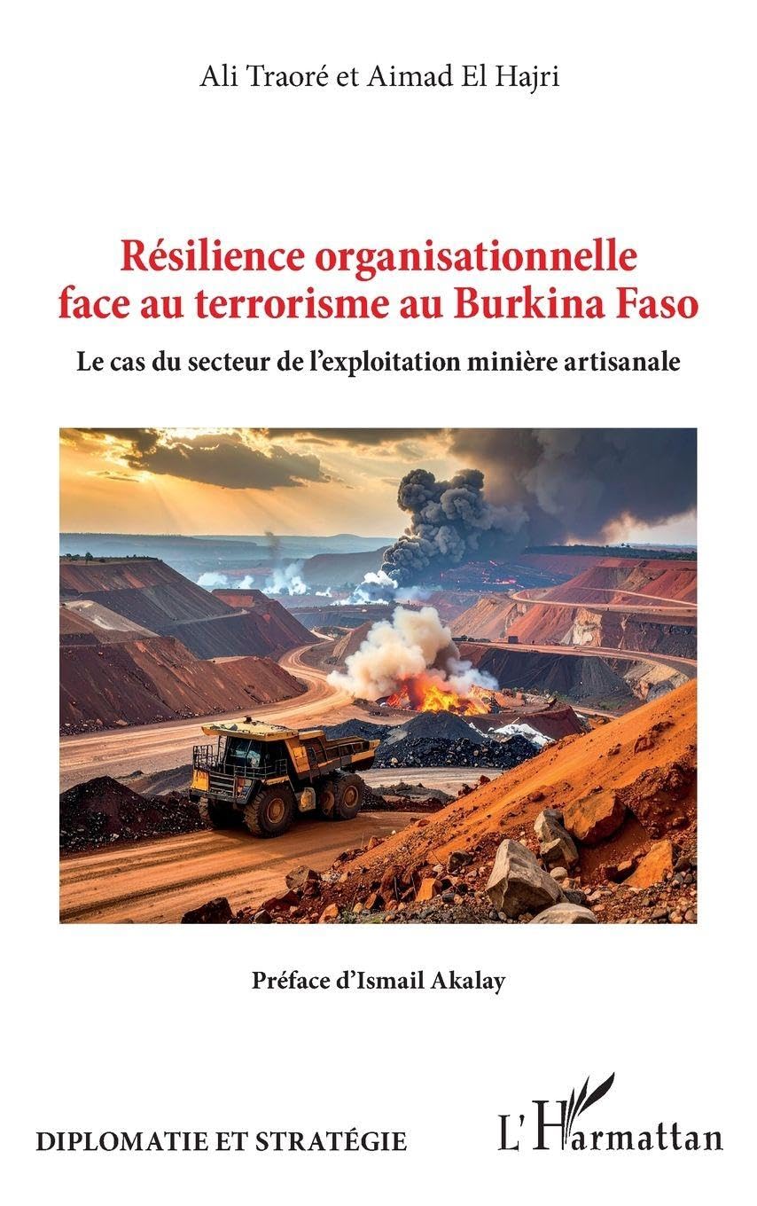 Résilience organisationnelle face au terrorisme au Burkina Faso: Le cas du secteur de l’exploitation minière artisanale (Diplomatie Et Stratégie)