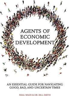 Agents of Economic Development: An Essential Guide for Navigating Good, Bad, & Uncertain Times
