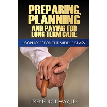 Preparing, Planning and Paying for Long Term Care:Loopholes for the Middle Class Audiobook by Irene Rodway episode artwork