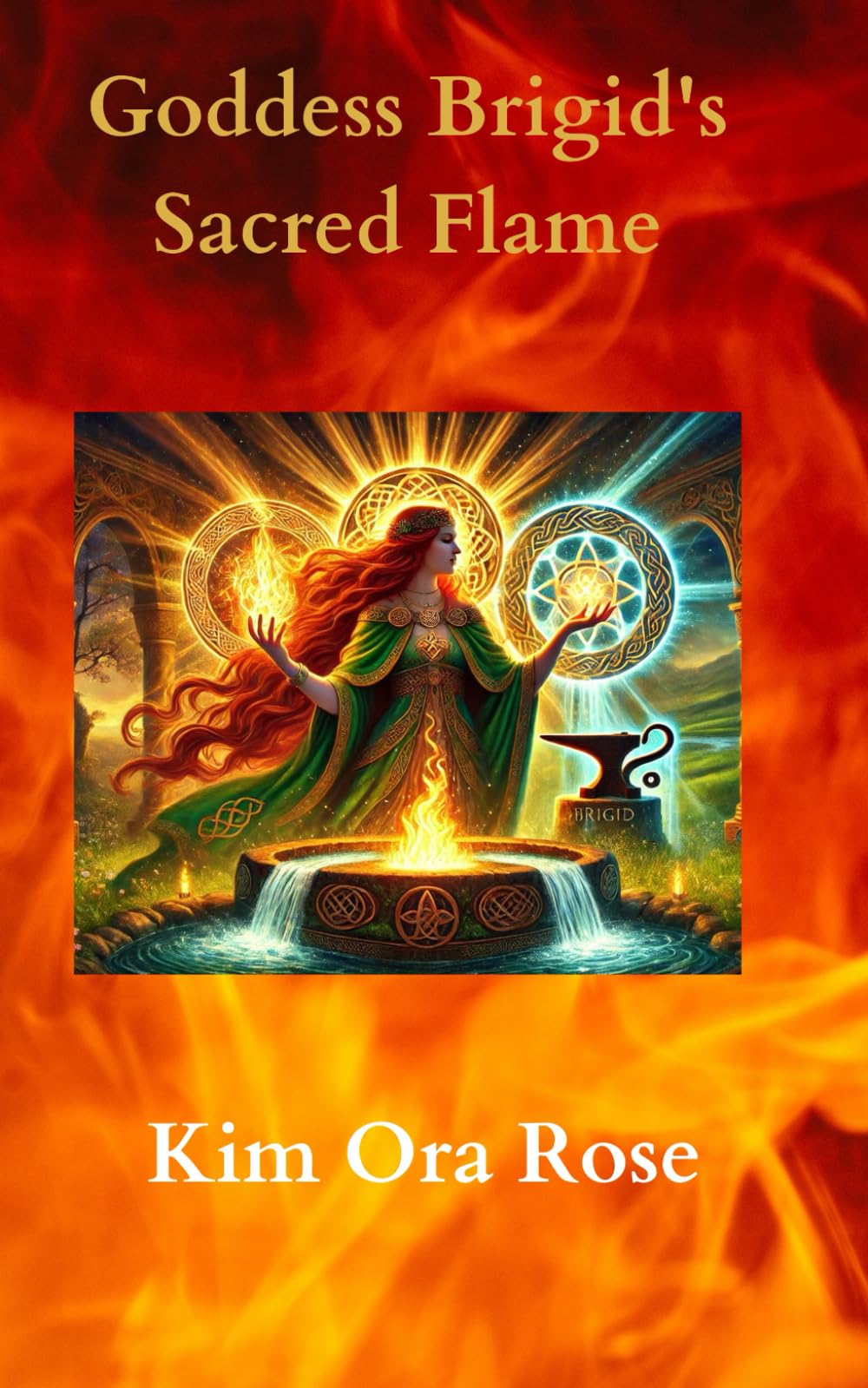 Goddess Brigid's Sacred Flame: Brigid's Path to Enlightenment: Igniting the Sacred (The Brigid Triquetra)