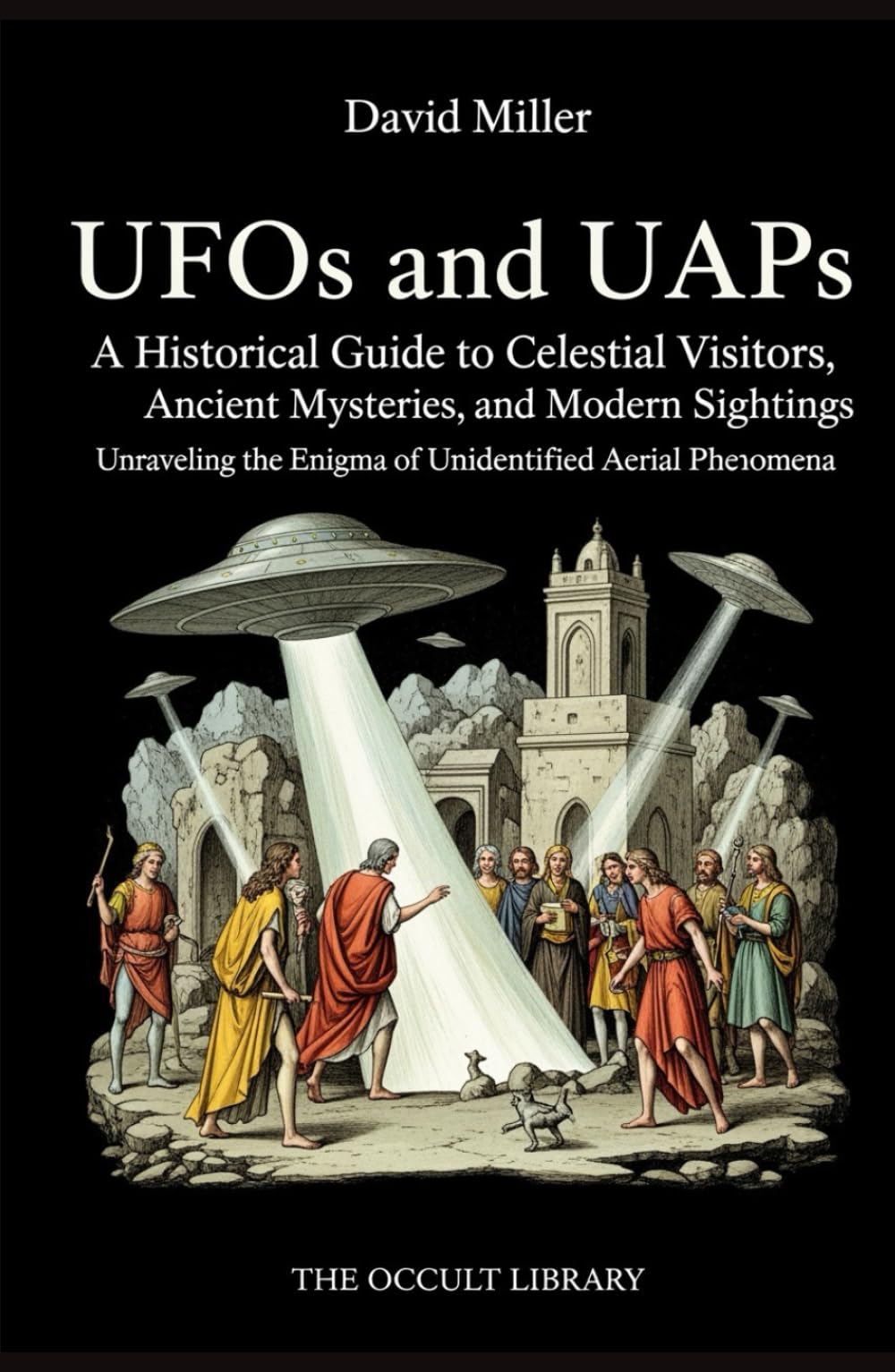 UFOs and UAPs: A Historical Guide to Celestial Visitors, Ancient Mysteries, and Modern Sightings: Unraveling the Enigma of Unidentified Aerial Phenomena (The Veil Thinners)