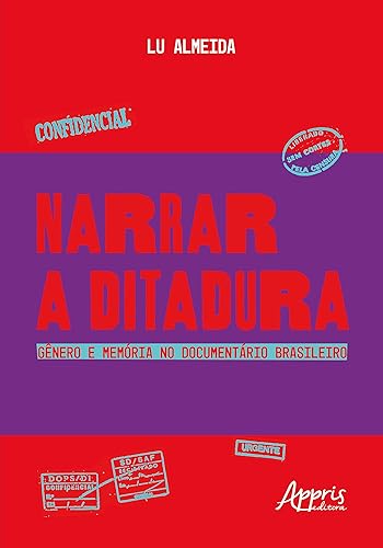 Narrar a ditadura: gênero e memória no documentário brasileiro