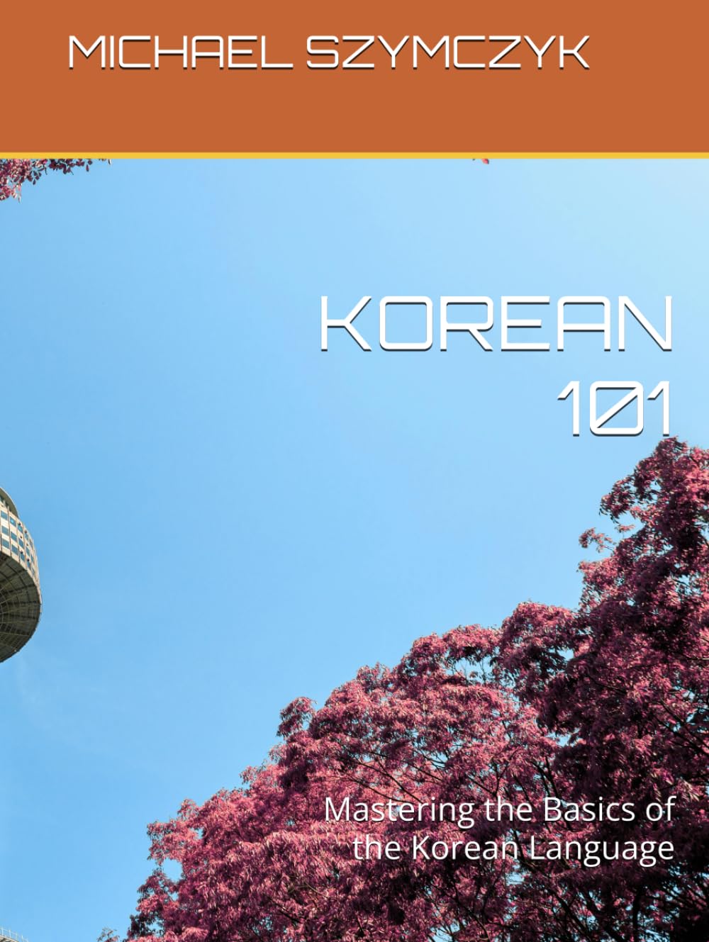 Korean 101: Mastering the Basics of the Korean Language (The World's Languages Mastery Series)