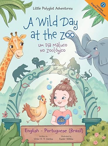 A Wild Day at the Zoo / Um Dia Maluco No Zoológico - Bilingual English and Portuguese (Brazil) Edition: Children's Picture Book: 2