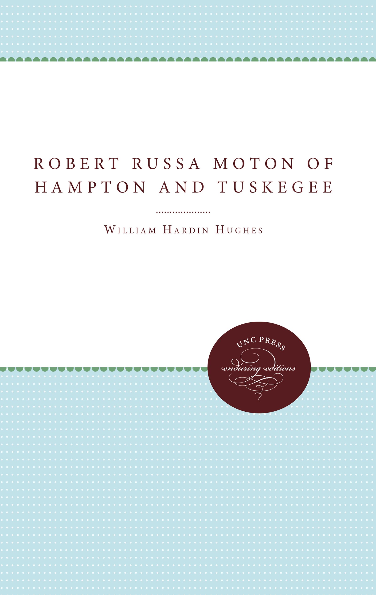 Robert Russa Moton of Hampton and Tuskegee (Enduring Editions)