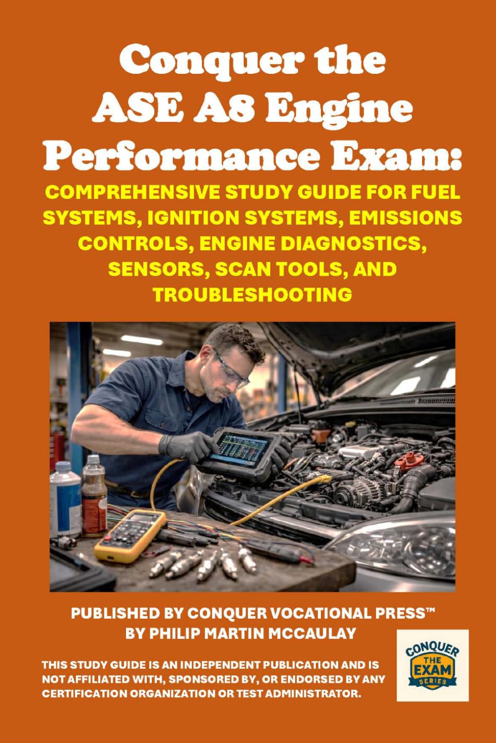 Conquer the ASE A8 Engine Performance Exam: Comprehensive Study Guide for Fuel Systems, Ignition Systems, Emissions Controls, Engine Diagnostics, ... Tools, and Troubleshooting (Automotive Exams)