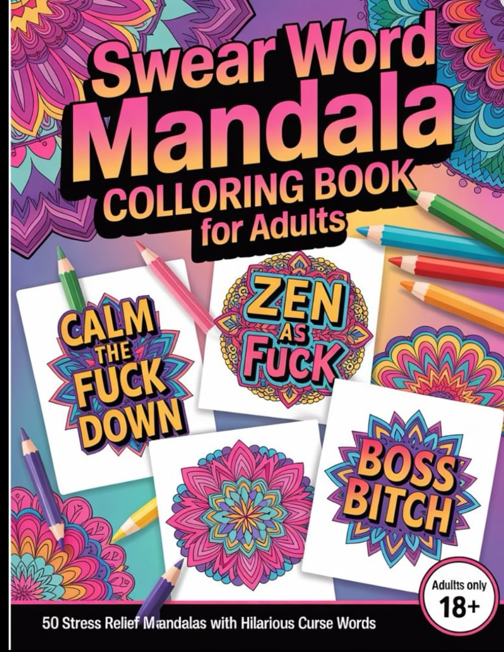 Swear Word Mandala Coloring Book for Adults: 50 Stress Relief Mandalas with Hilarious Curse Words and Funny Quotes - Perfect Gag Gift for Relaxation and Laughter