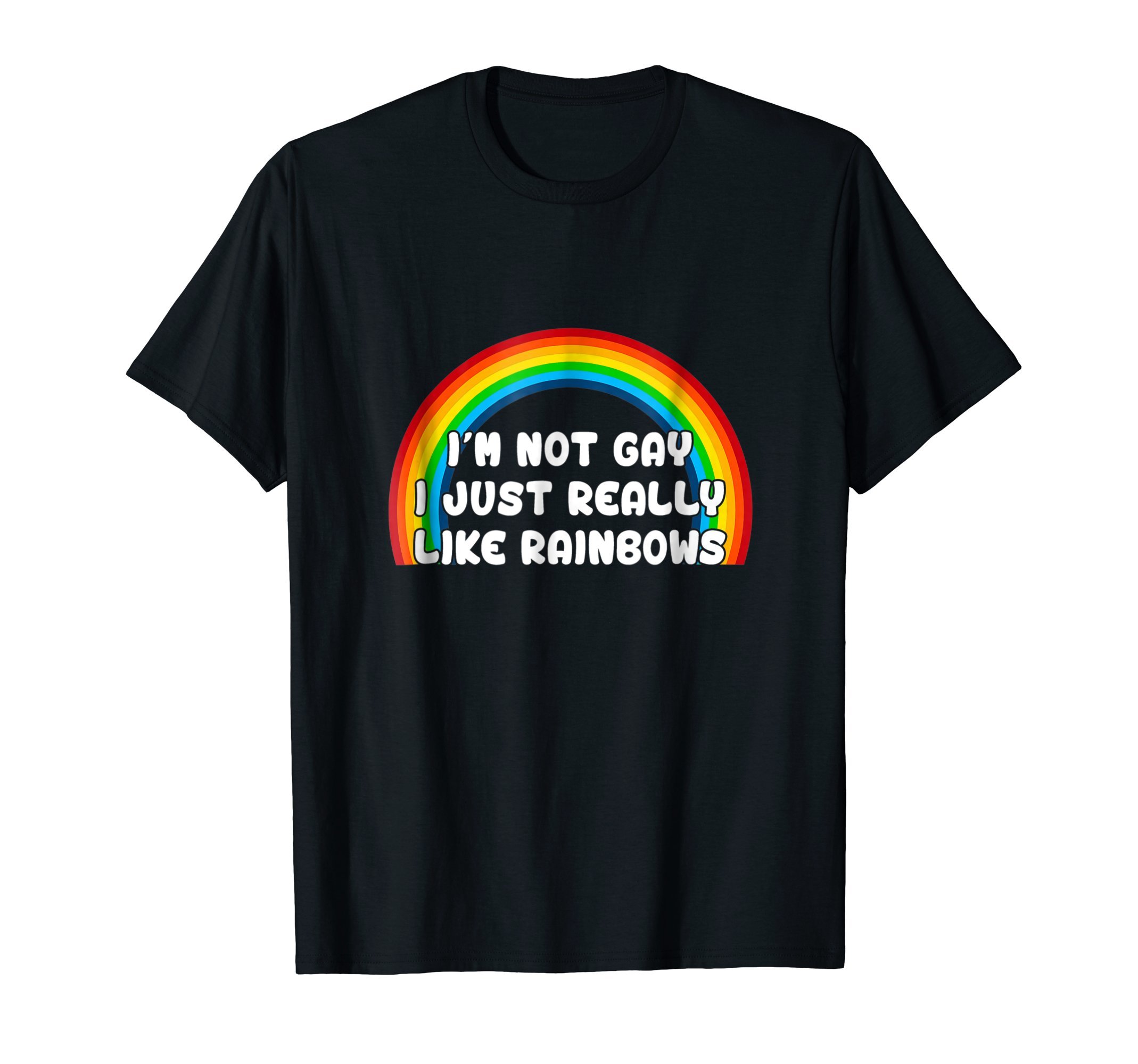 I'm Not Gay I Just Really Like Rainbows T-Shirt T-ShirtOEKO-TEX STANDARD 100