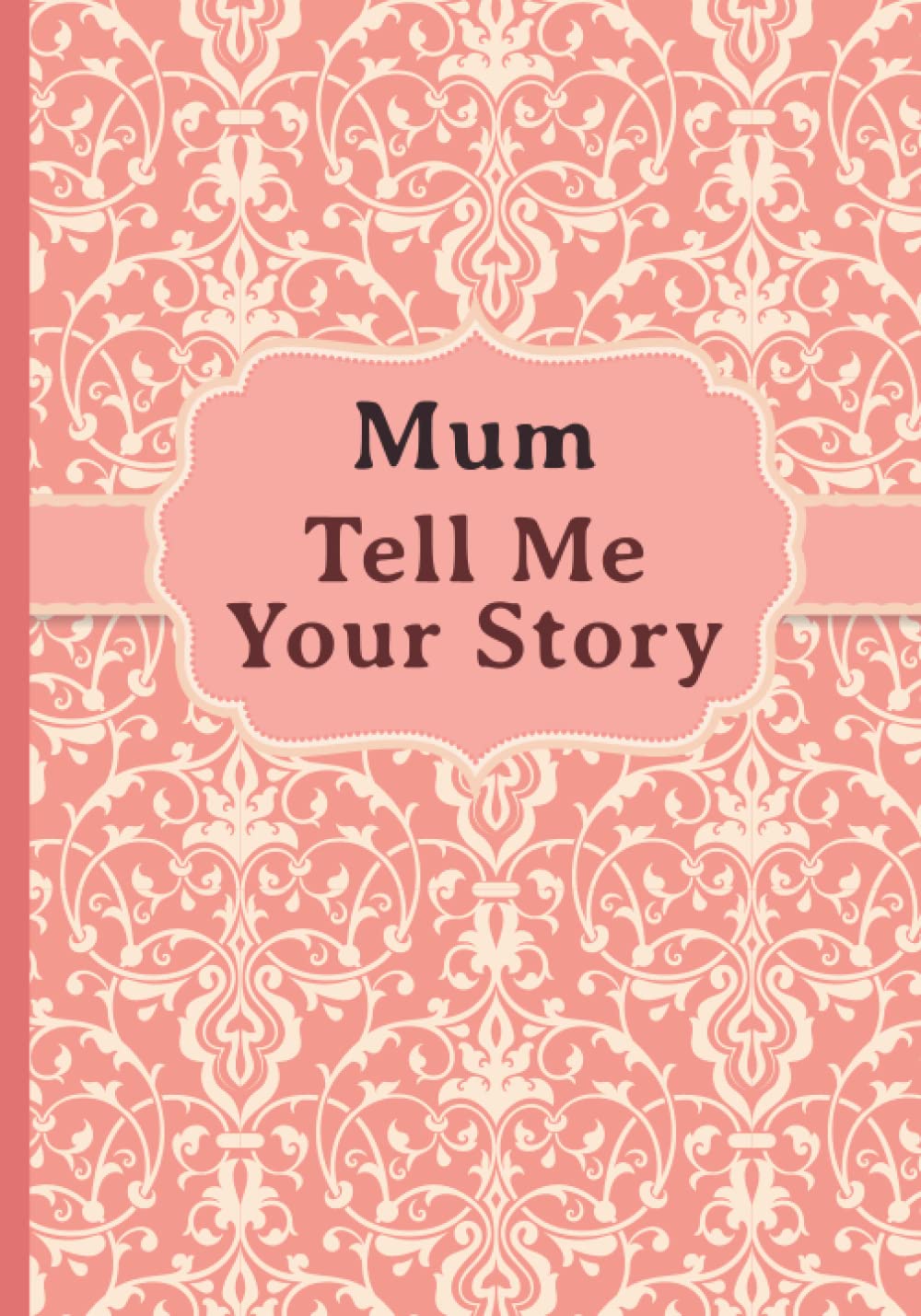 Mum, Tell Me Your Story My mother’s book of memories. Edition, Melia Books