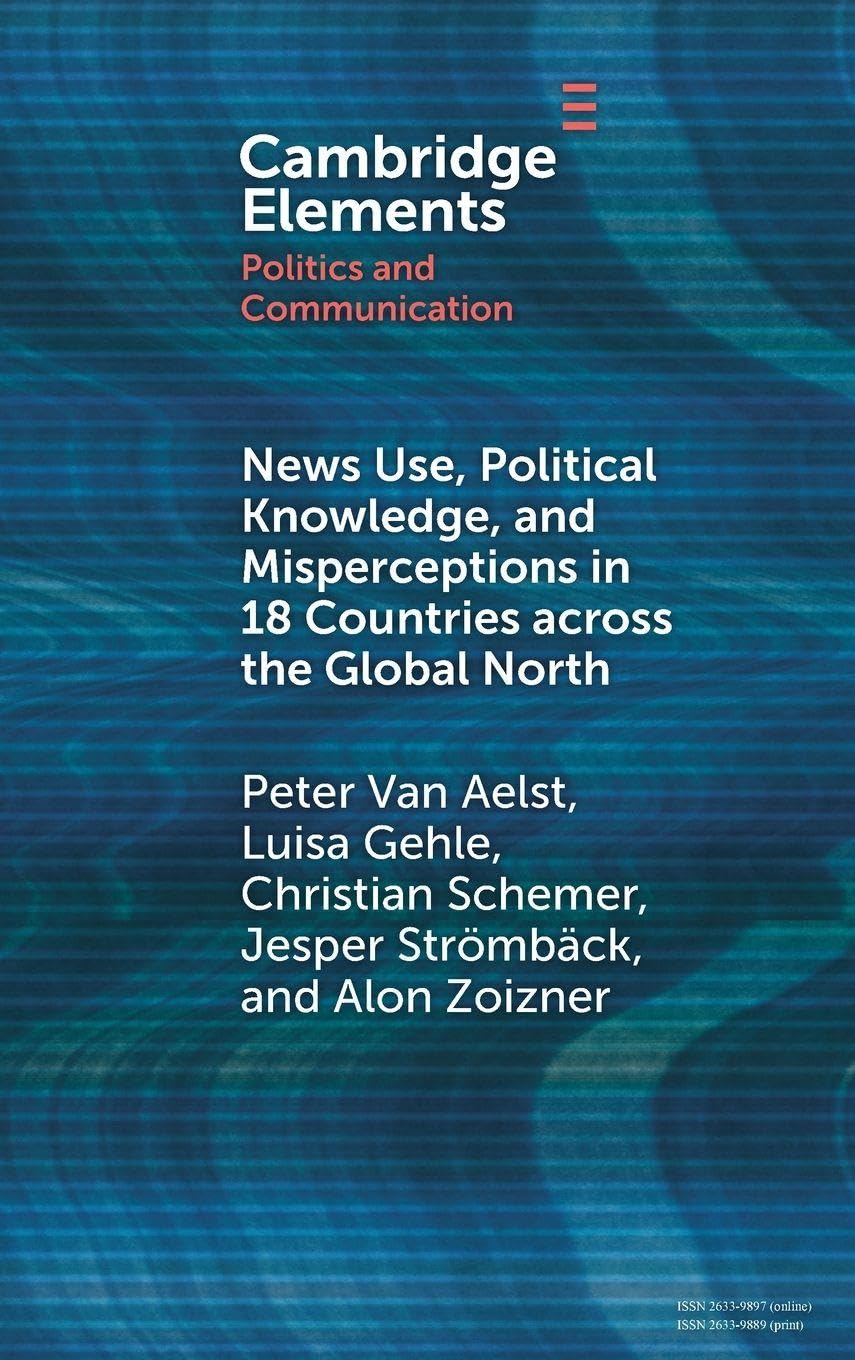 News Use, Political Knowledge, and Misperceptions in 18 Countries across the Global North (Elements in Politics and Communication)