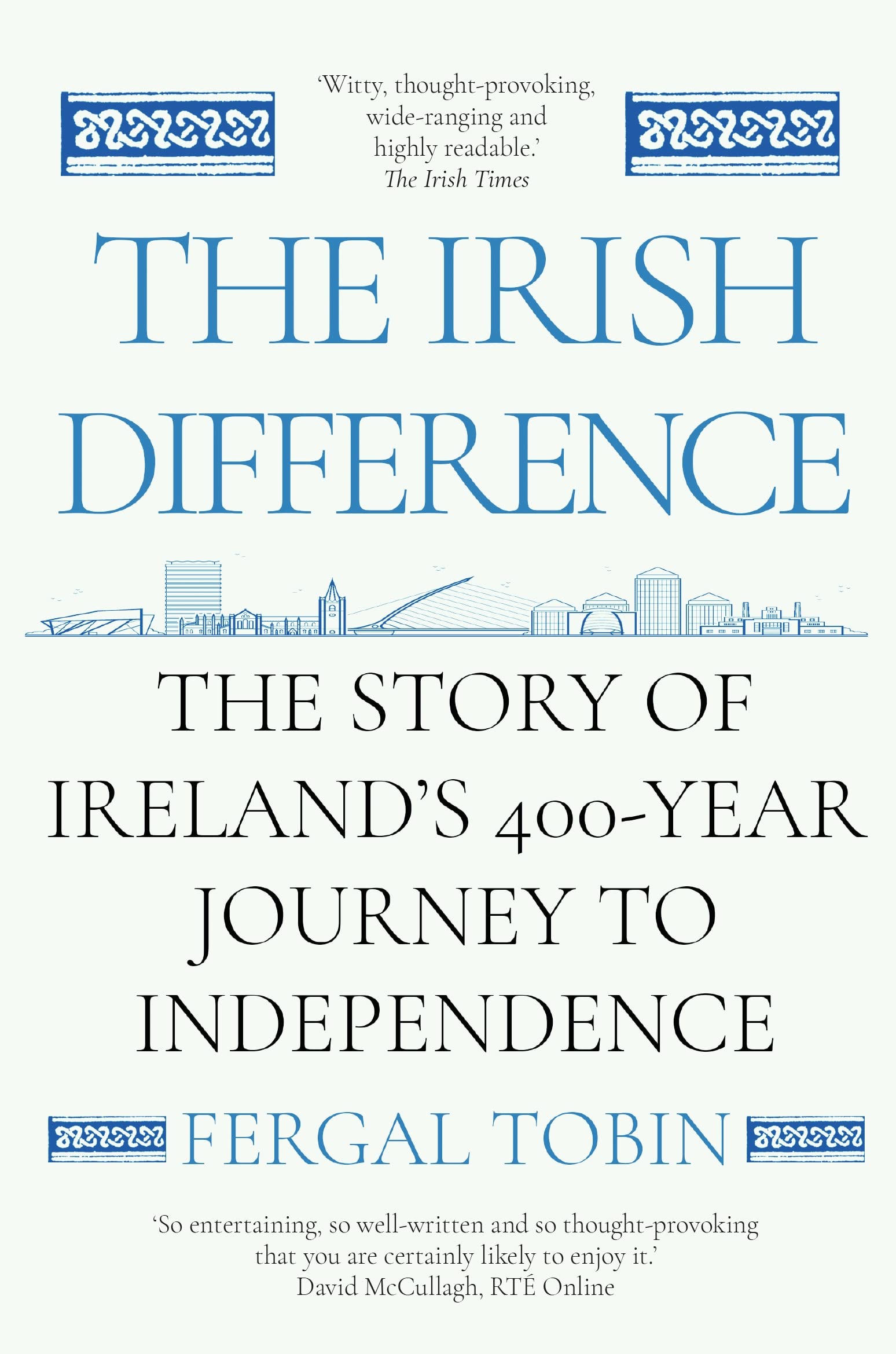 The Irish Difference: The Story of Ireland's 400-Year Journey to Independence