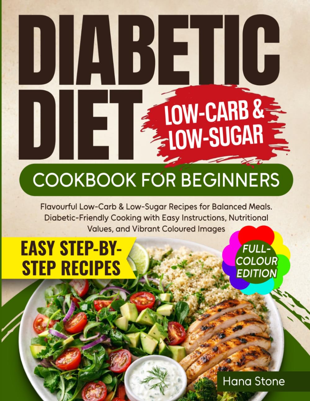 Diabetic Diet Cookbook for Beginners: Flavorful Low-Carb & Low-Sugar Recipes for Balanced Meals. Diabetic-Friendly Cooking with Easy Instructions, Nutritional Values, and Vibrant Images