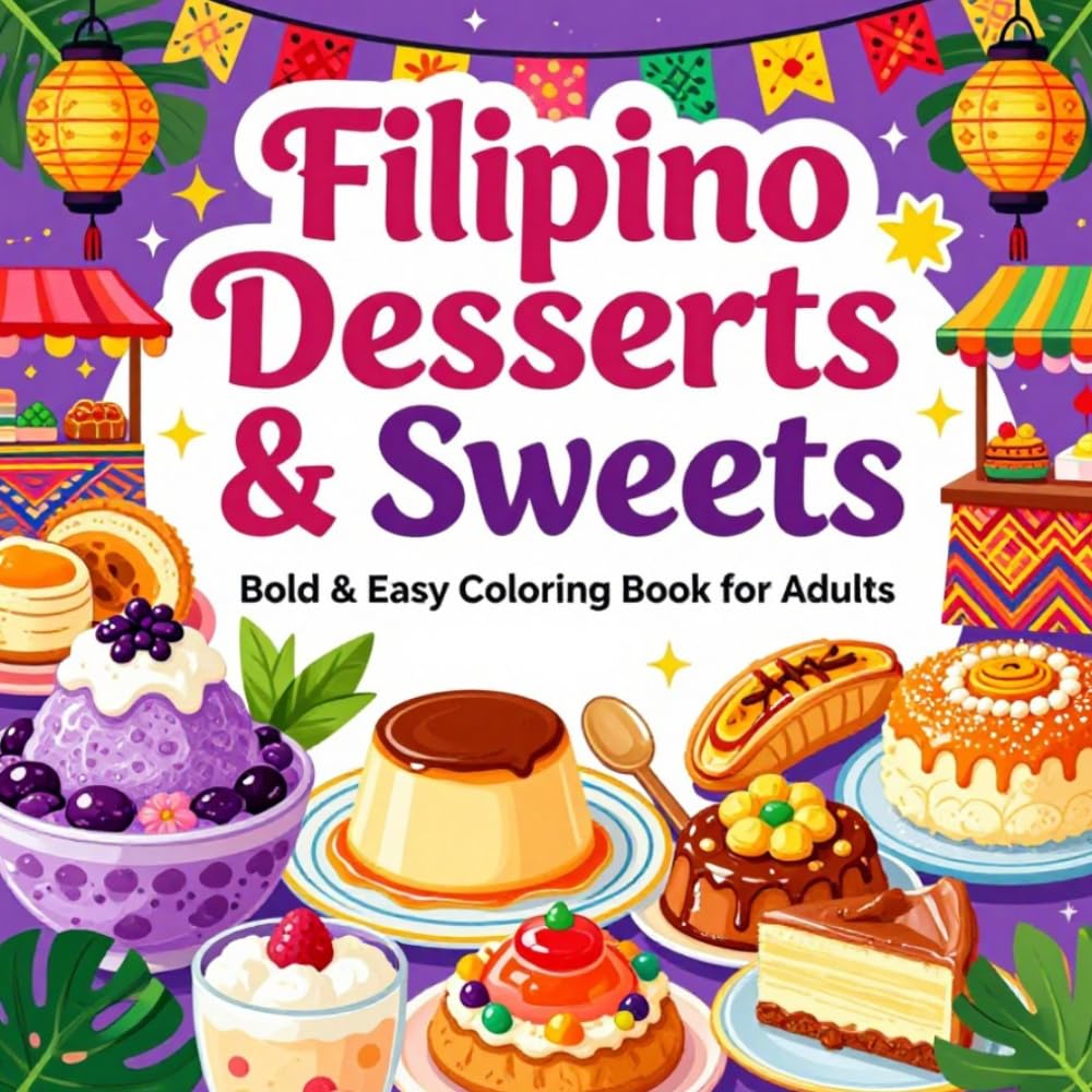Filipino Desserts & Sweets Bold & Easy Coloring Book for Adults: Simple Large Print Filipino Dessert Designs for Relaxation, Stress Relief, Mindfulness, and Creative Fun (Snacks & Treats Coloring)