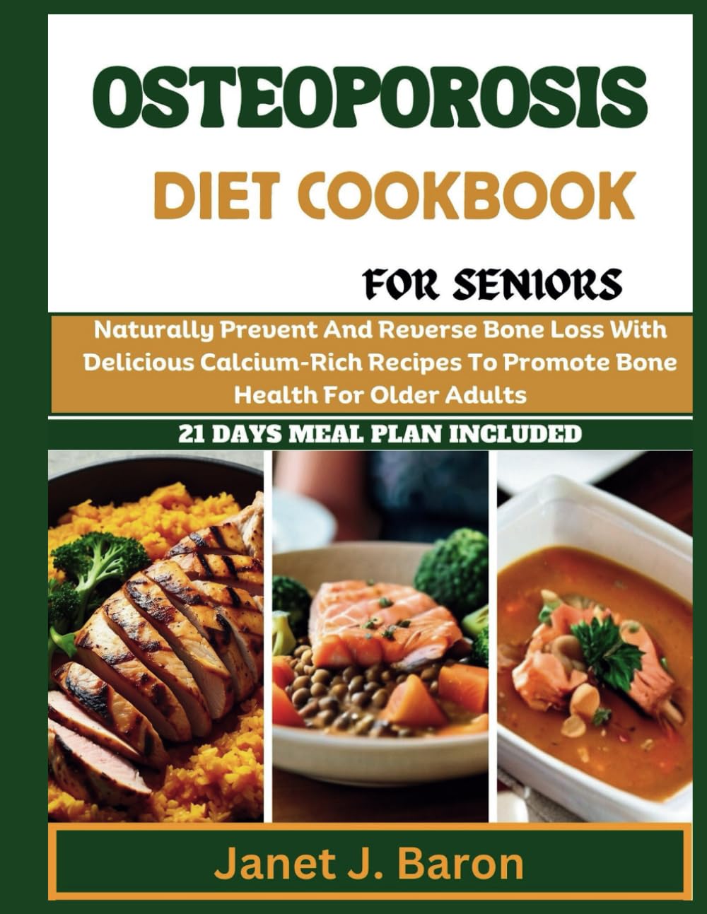 Osteoporosis Diet Cookbook For Seniors: Naturally Prevent And Reverse Bone Loss With Delicious Calcium-Rich Recipes To Promote Bone Health For Older Adults