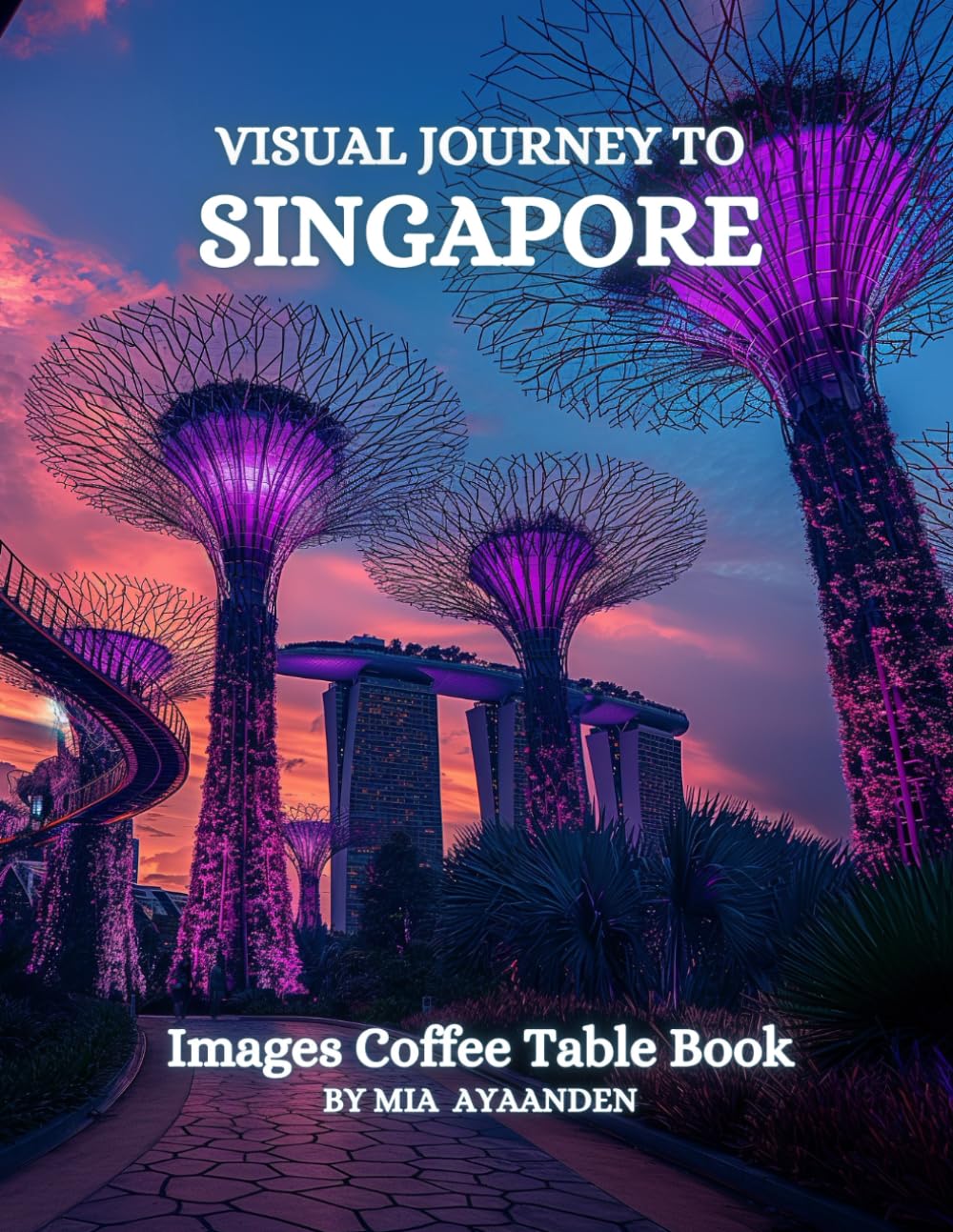 Visual Journey to Singapore Images Coffee Table Book for All : a Colorful Tour of Beautiful AI-Generated Pictures Designs for Relaxing & Meditation, for Vacations & Landscapes Lovers.