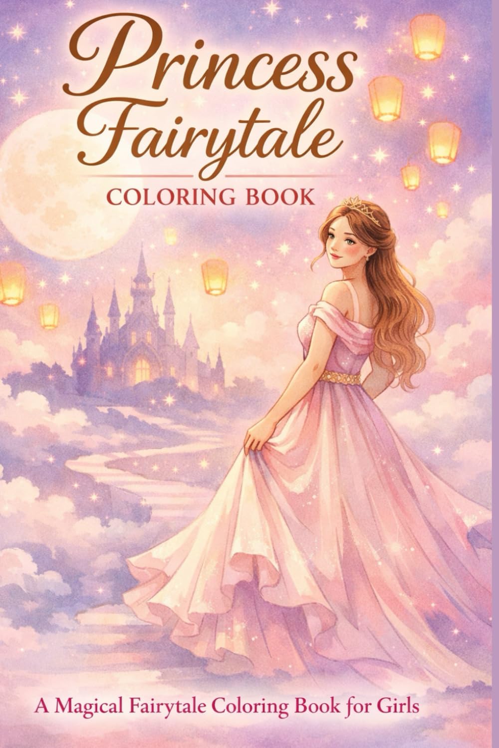 Princess Fairytale Coloring Book: Princess Coloring Book for Girls with Castles, Crowns, and Fantasy Fun.